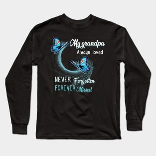 My Grandpa Always Loved Never Forgotten Never Missed Long Sleeve T-Shirt